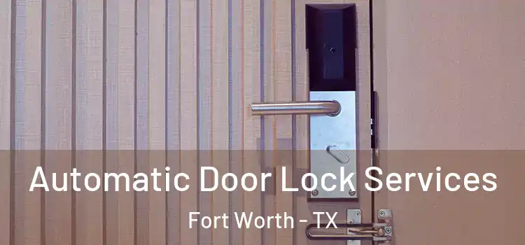  Automatic Door Lock Services Fort Worth - TX