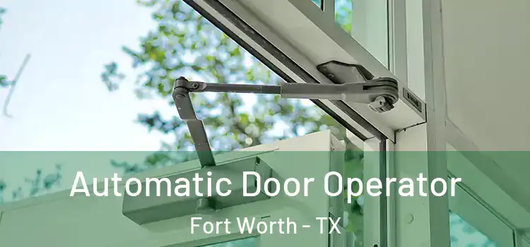  Automatic Door Operator Fort Worth - TX