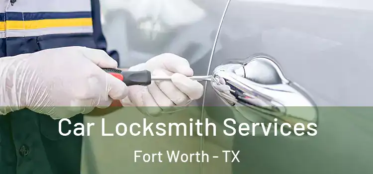 Car Locksmith Services Fort Worth - TX