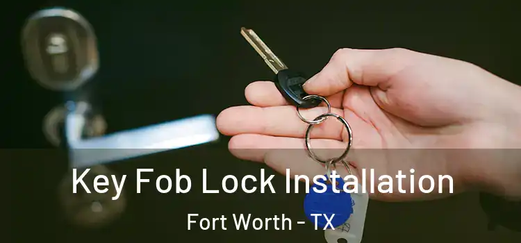 Key Fob Lock Installation Fort Worth - TX