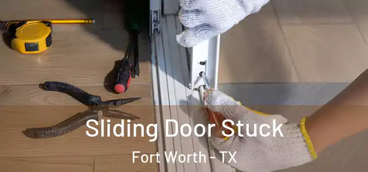 Sliding Door Stuck Fort Worth - TX